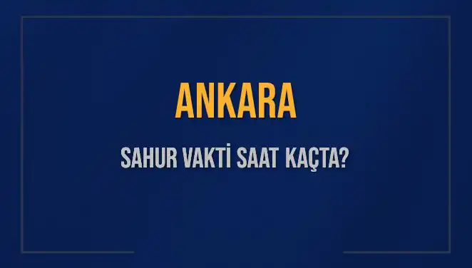 Ankara'da Sahur Vaktinin Detayları ve Güncel Bilgiler