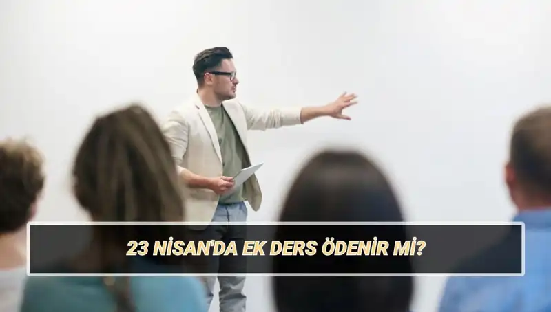 23 Nisan’da Ek Ders Ödenir Mi? 2025 Öğretmen Ücretleri Ne Olacak?