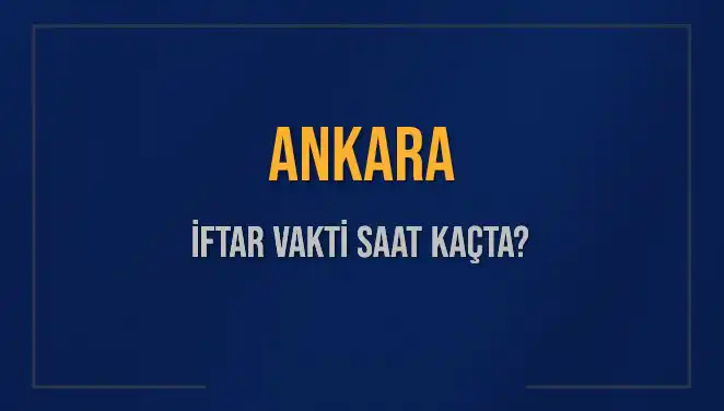 Ankara'da İftar Vaktine Kalan Süre: Ezan Saati Nedir?