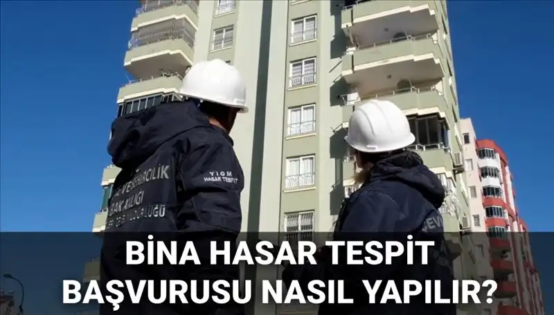 Bina Hasar Tespit Başvurusu Nasıl Yapılır? 2025 Yılı Gelişmeleri