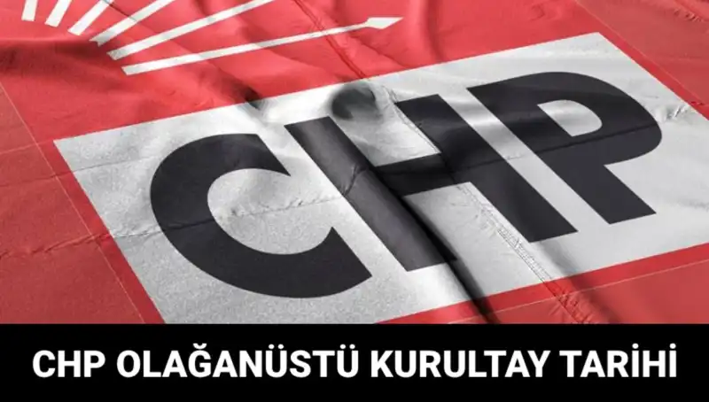 CHP Olağanüstü Kurultayı Tarihi Açıklandı: Adaylar Kimler Olacak?