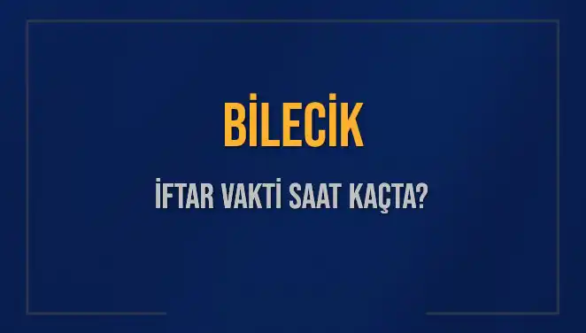 Bilecik İftar Vakti 2025: Saatler ve Detaylar Burada!