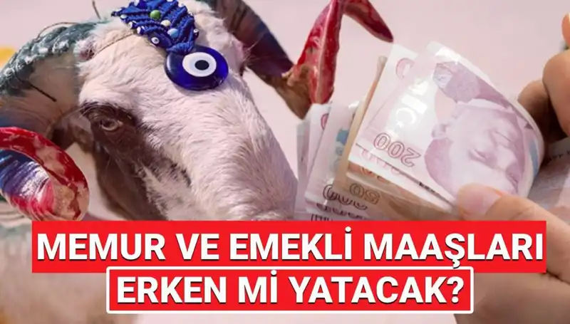 Emekli ve Memur Maaşları Kurban Bayramı’ndan Önce Mi Yatacak?