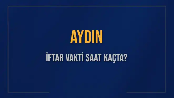 Aydın'da İftar Vakti Ne Zaman? Tüm Detaylar Burada!
