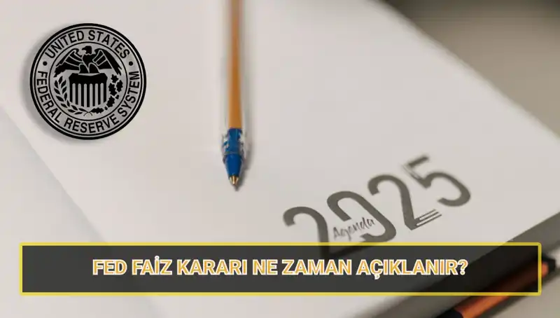 2025 Yılı FED Toplantı Tarihleri: Mart Faiz Kararı ve Nisan’da Ne Olacak?
