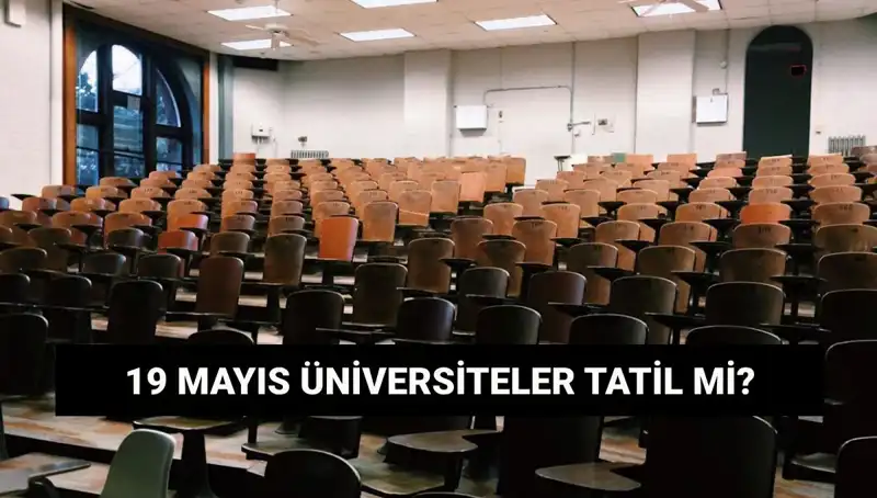 19 Mayıs'ta Üniversiteler Tatil Mi? İşte Cevabı!