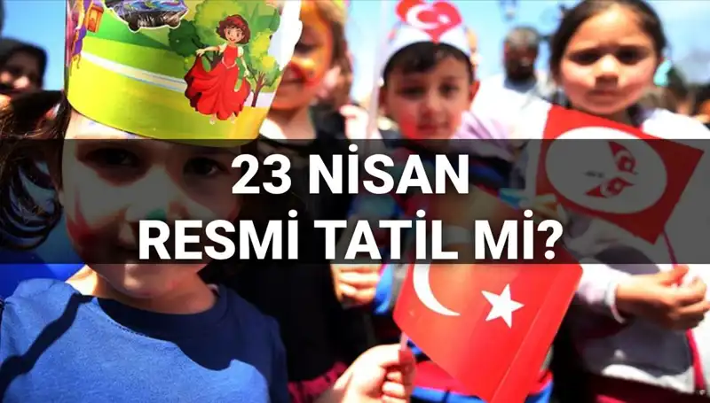 23 Nisan Ulusal Egemenlik ve Çocuk Bayramı: 2025 Tatil Durumu Nedir?