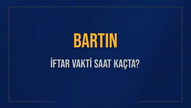 Bartın İftar Saatleri: Ramazan 2025'te İftar ve Ezan Zamanları Neler?