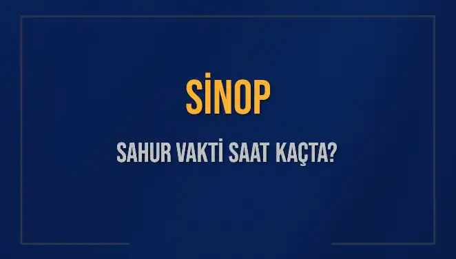 Sinop Sahur Vakti: 11 Mart 2025 için Detaylı Bilgiler