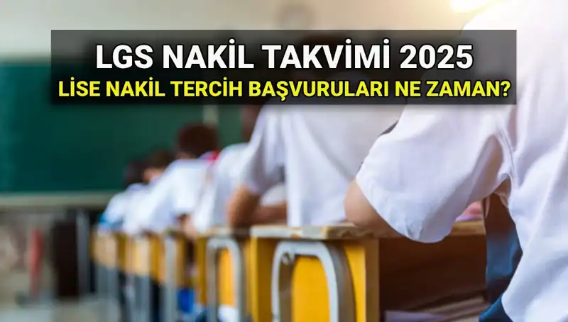 Lise 1. ve 2. Nakiller 2025: Başvuru Süreci ve Tarihler