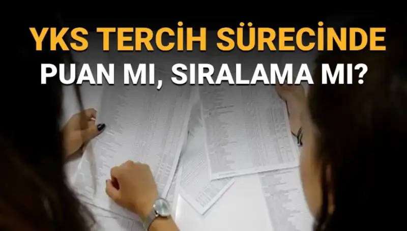 YKS Tercih Sürecinde Puan mı Sıralama mı Önemli, Tercih Listesi Nasıl Hazırlanır?
