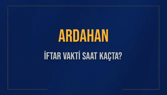 Ardahan İftar Vakti: 3 Mart 2025'te Saat Kaçta Okunacak?