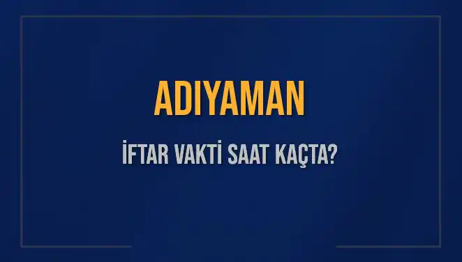 Adıyaman'da İftar Vakti Ne Zaman? 2025 İçin Cevaplar Burada!