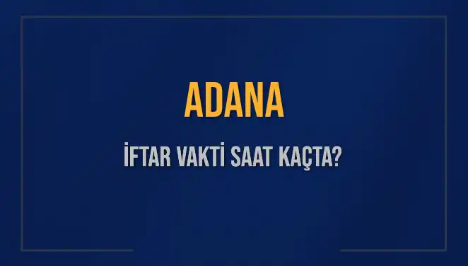 Adana'da İftar Vakti: 3 Mart 2025'te İkram Saatleri ve Detaylar
