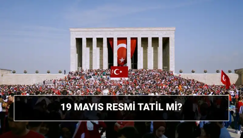 19 Mayıs Resmi Tatil Mi? İşte Detaylar ve Anlamı
