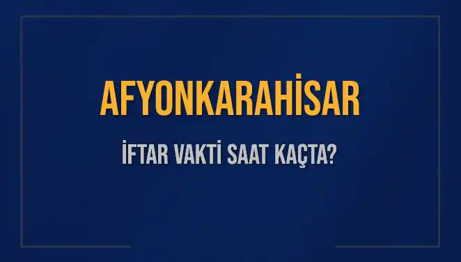 Afyonkarahisar’da İftar Vakti Hakkında Bilmeniz Gereken Her Şey